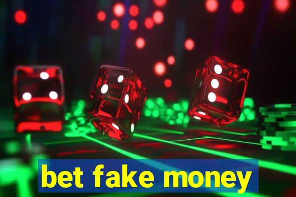 bet fake money
